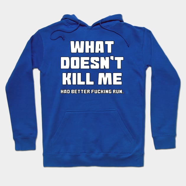 What Doesn't Kill Me Hoodie by Muzehack